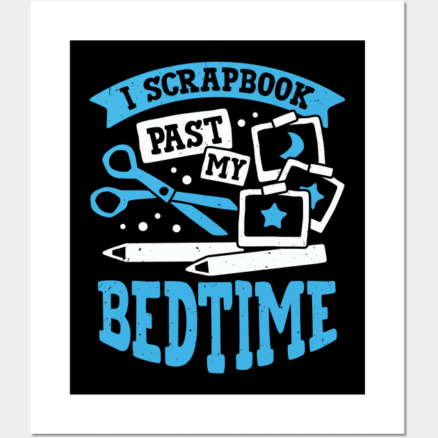 I Scrapbook Past My Bedtime Scrapbooker Gift Wall Art by Dolde08